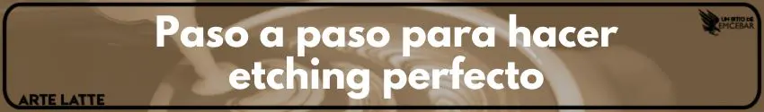 Paso a paso para hacer etching perfecto