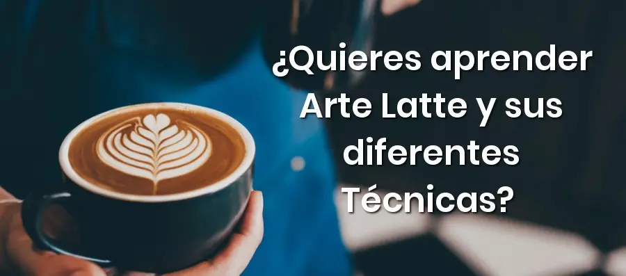¿Quieres aprender Arte Latte y sus diferentes Técnicas