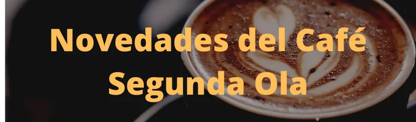 Novedades del Café; Segunda Ola