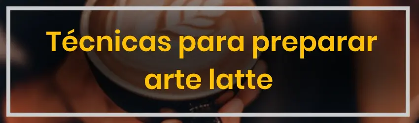 Técnicas para preparar arte latte