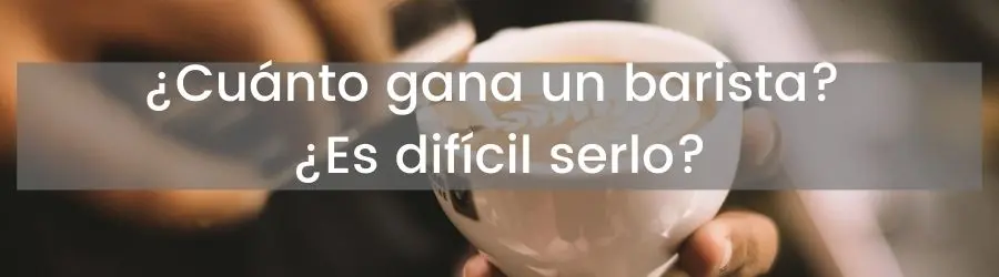¿Cuánto gana un barista ¿Es difícil serlo