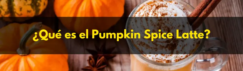 ¿Qué es el Pumpkin Spice Latte?