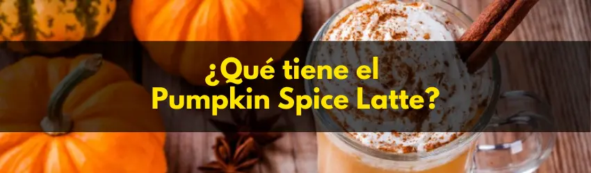 ¿Qué tiene el Pumpkin Spice Latte