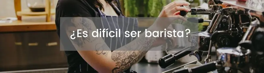 ¿Es difícil ser barista ¿Cómo ser barista