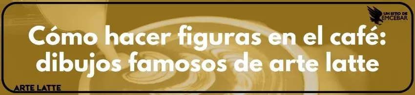Cómo hacer figuras en el café dibujos famosos de arte latte