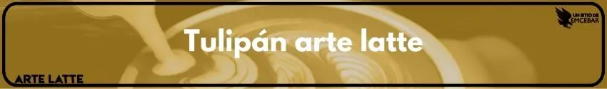 Tulipán arte latte - Cómo hacer figuras en el café