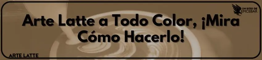Arte Latte a Todo Color, ¡Mira Cómo Hacerlo!