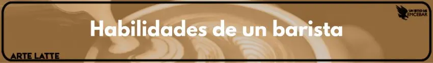 Habilidades de un barista