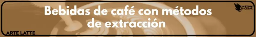 Bebidas de café con métodos de extracción