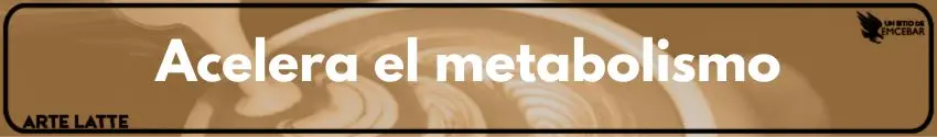 Acelera el metabolismo