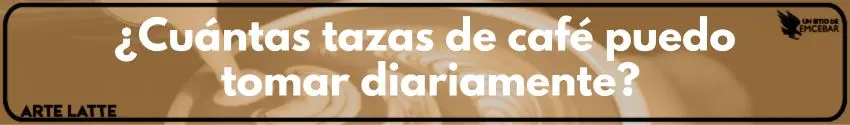 ¿Cuántas tazas de café puedo tomar diariamente