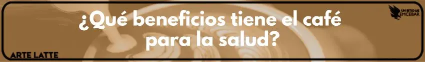 ¿Qué beneficios tiene el café para la salud