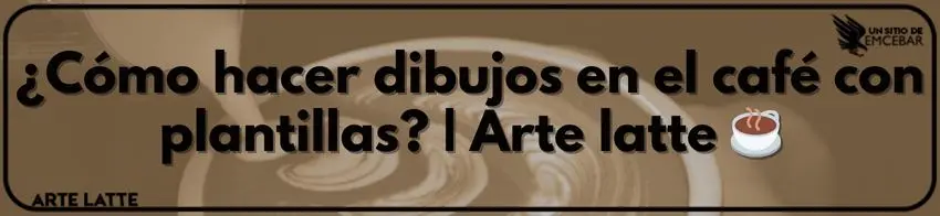 ¿Cómo hacer dibujos en el café con plantillas Arte latte