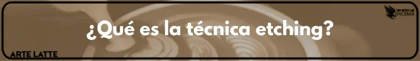 ¿Qué es la técnica etching
