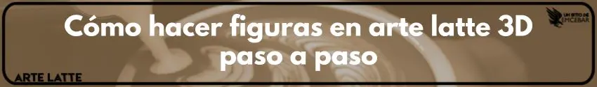 Cómo hacer figuras en arte latte 3D paso a paso