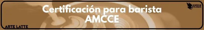 Certificación para barista AMCCE