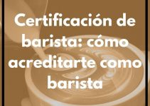 Certificación de barista: cómo acreditarte como barista