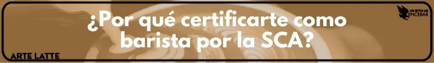 ¿Por qué certificarte como barista por la SCA